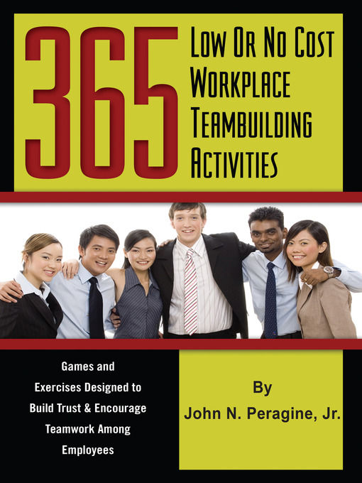 Title details for 365 Low or No Cost Workplace Teambuilding Activities by John N. Peragine, Jr. - Available